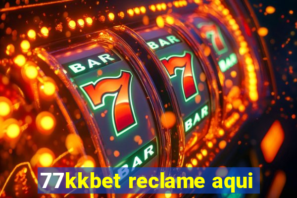 77kkbet reclame aqui