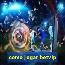 como jogar betvip