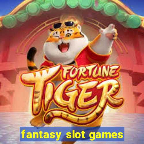 fantasy slot games