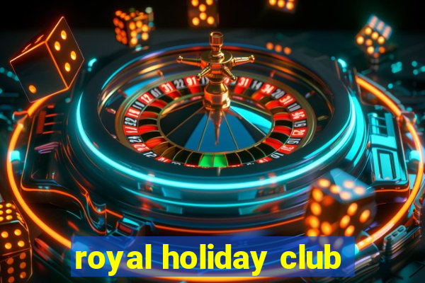 royal holiday club