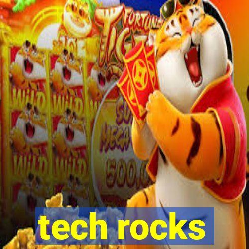 tech rocks