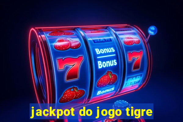 jackpot do jogo tigre