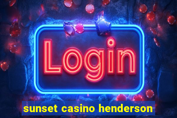 sunset casino henderson