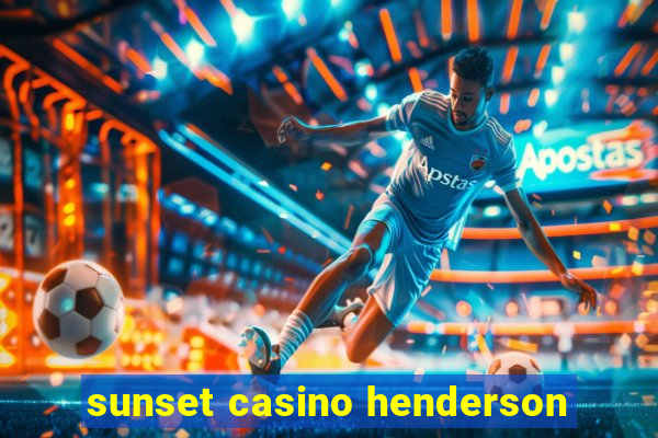 sunset casino henderson