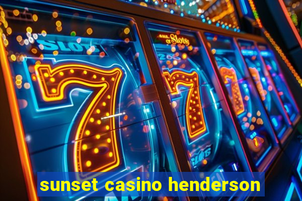 sunset casino henderson