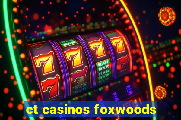 ct casinos foxwoods