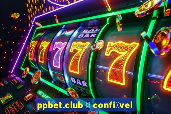 ppbet.club 茅 confi谩vel