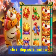 slot deposit pulsa tanpa potongan 2022