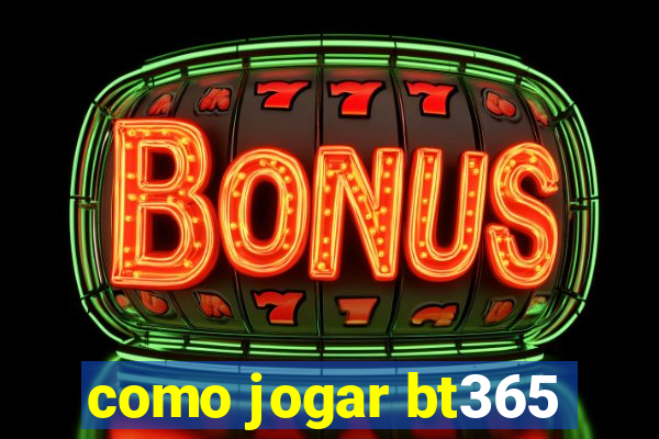 como jogar bt365