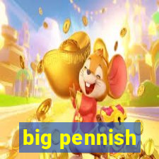 big pennish