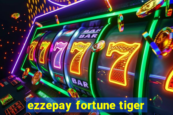 ezzepay fortune tiger