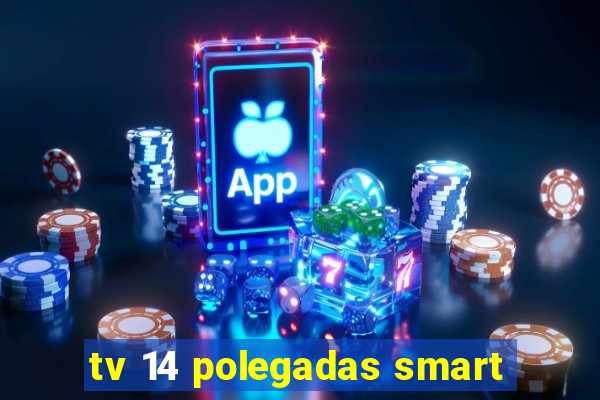 tv 14 polegadas smart