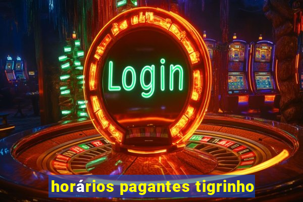 horários pagantes tigrinho