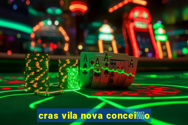 cras vila nova concei莽茫o