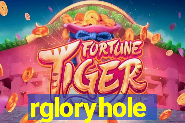 rgloryhole