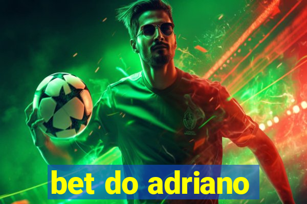 bet do adriano