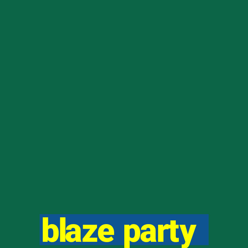 blaze party