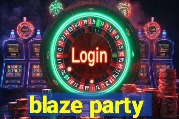 blaze party