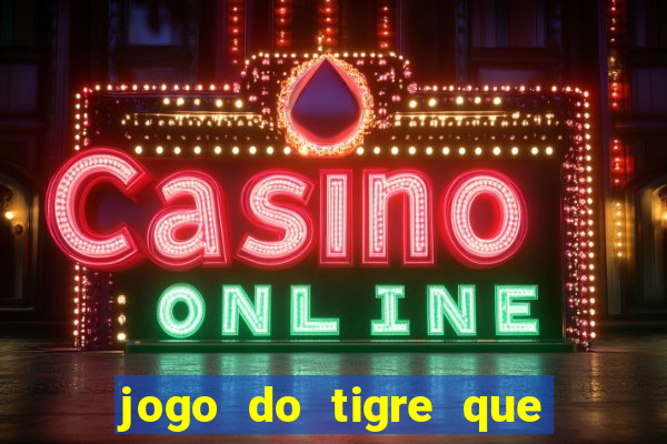 jogo do tigre que ganha bonus no cadastro