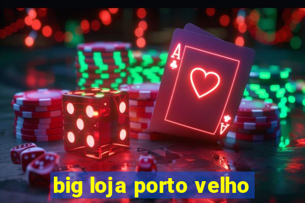 big loja porto velho