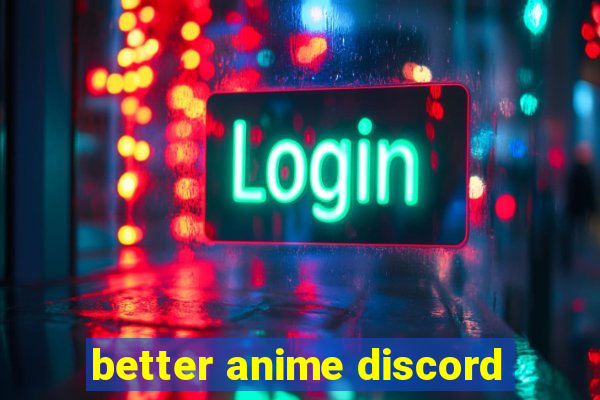 better anime discord