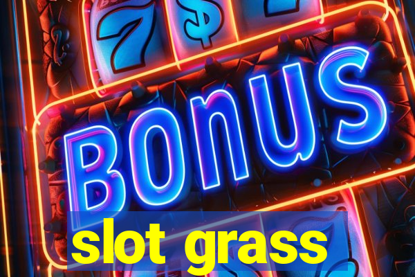 slot grass