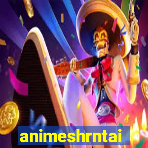 animeshrntai