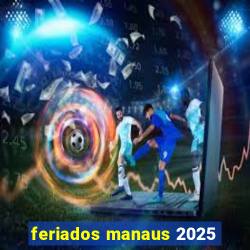 feriados manaus 2025