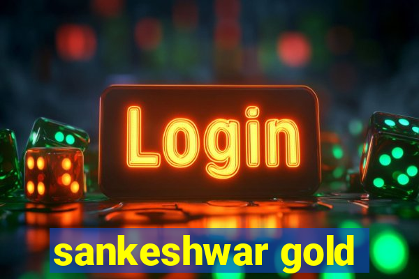 sankeshwar gold