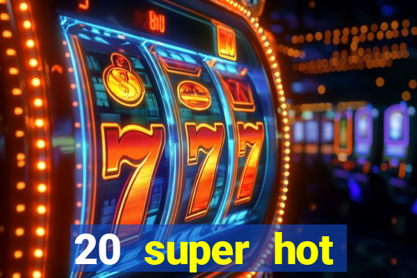 20 super hot casino game online