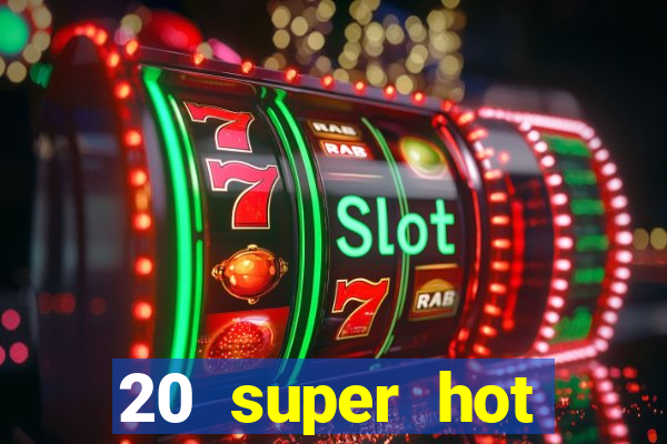 20 super hot casino game online