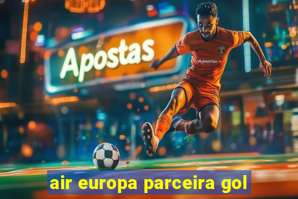 air europa parceira gol