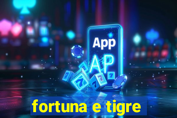 fortuna e tigre