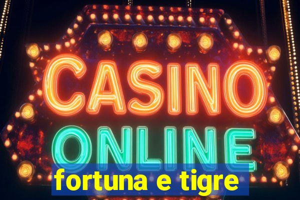 fortuna e tigre