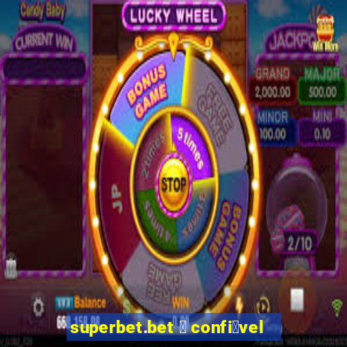 superbet.bet 茅 confi谩vel