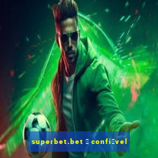 superbet.bet 茅 confi谩vel