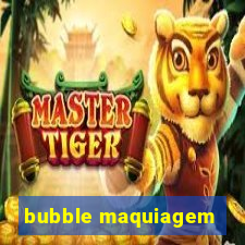 bubble maquiagem