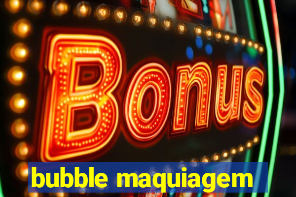 bubble maquiagem