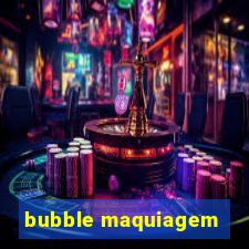 bubble maquiagem