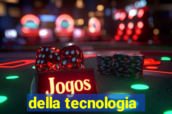 della tecnologia