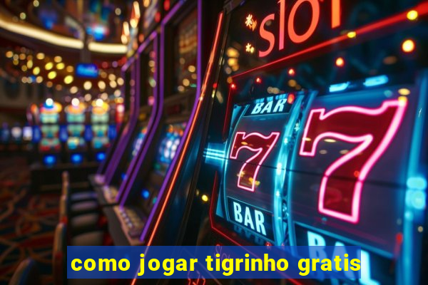 como jogar tigrinho gratis