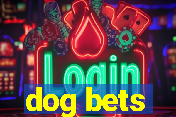 dog bets