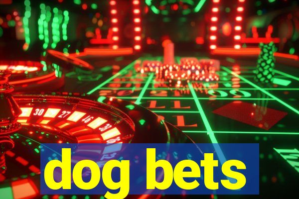 dog bets