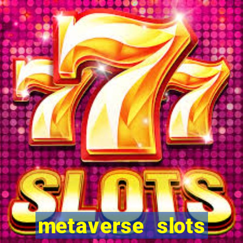 metaverse slots (early access)