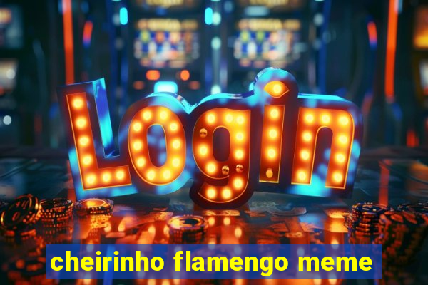 cheirinho flamengo meme