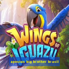 apostas big brother brasil