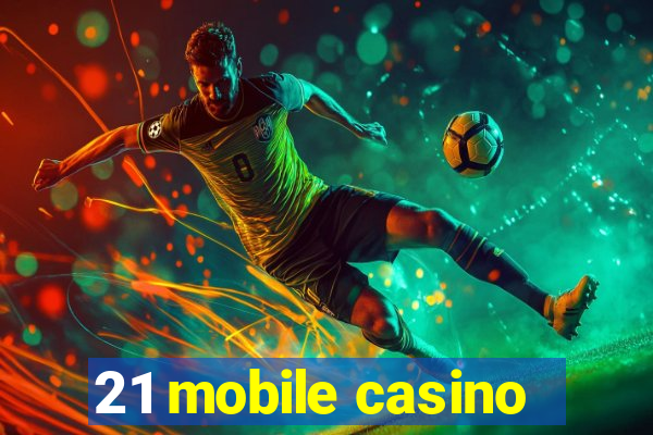 21 mobile casino