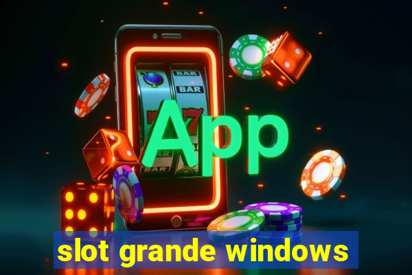 slot grande windows