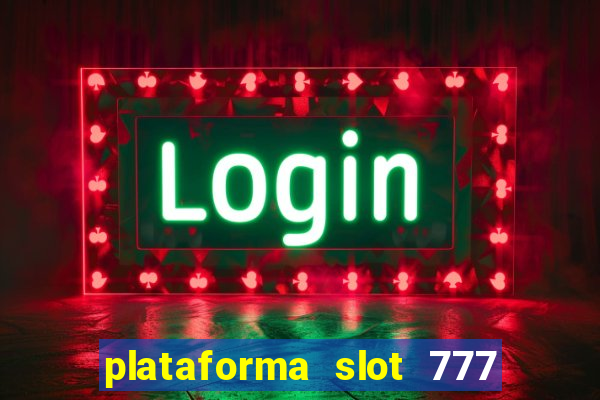 plataforma slot 777 paga mesmo