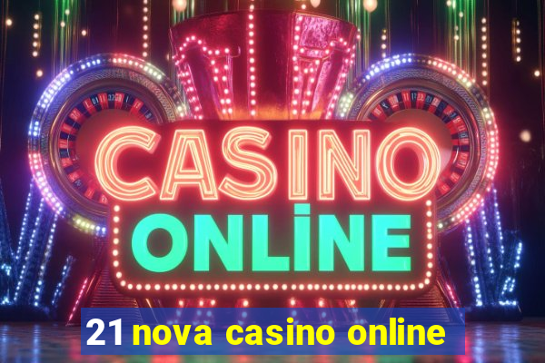 21 nova casino online